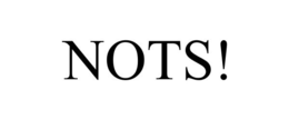 NOTS! trademark
