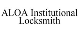 ALOA INSTITUTIONAL LOCKSMITH trademark