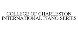 COLLEGE OF CHARLESTON INTERNATIONAL PIANO SERIES trademark