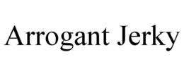 ARROGANT JERKY trademark