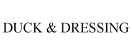 DUCK & DRESSING trademark
