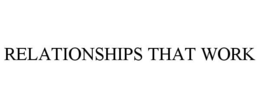 RELATIONSHIPS THAT WORK trademark