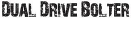 DUAL DRIVE BOLTER trademark