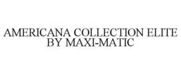 AMERICANA COLLECTION ELITE BY MAXI-MATIC trademark
