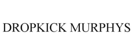 DROPKICK MURPHYS trademark