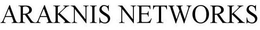 ARAKNIS NETWORKS trademark