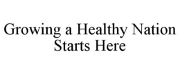 GROWING A HEALTHY NATION STARTS HERE trademark