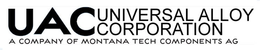 UAC UNIVERSAL ALLOY CORPORATION A COMPANY OF MONTANA TECH COMPONENTS AG trademark