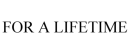 FOR A LIFETIME trademark