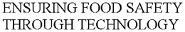 ENSURING FOOD SAFETY THROUGH TECHNOLOGY trademark