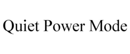 QUIET POWER MODE trademark