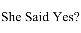 SHE SAID YES? trademark