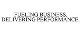 FUELING BUSINESS. DELIVERING PERFORMANCE. trademark