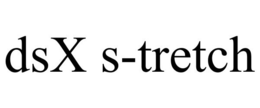 DSX S-TRETCH trademark