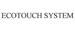 ECOTOUCH SYSTEM trademark