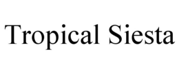TROPICAL SIESTA trademark