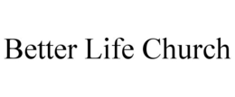 BETTER LIFE CHURCH trademark