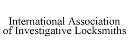 INTERNATIONAL ASSOCIATION OF INVESTIGATIVE LOCKSMITHS trademark
