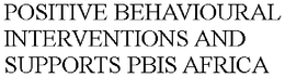 POSITIVE BEHAVIOURAL INTERVENTIONS AND SUPPORTS PBIS AFRICA trademark