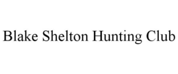 BLAKE SHELTON HUNTING CLUB trademark