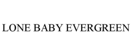 LONE BABY EVERGREEN trademark