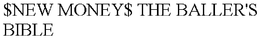 $NEW MONEY$ THE BALLER'S BIBLE trademark