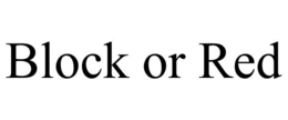 BLOCK OR RED trademark