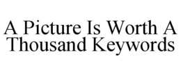 A PICTURE IS WORTH A THOUSAND KEYWORDS trademark