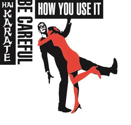 HAI KARATE BE CAREFUL HOW YOU USE IT trademark