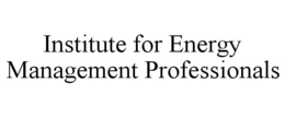 INSTITUTE FOR ENERGY MANAGEMENT PROFESSIONALS trademark