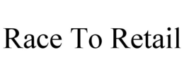 RACE TO RETAIL trademark