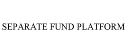 SEPARATE FUND PLATFORM trademark