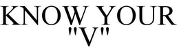 KNOW YOUR "V" trademark