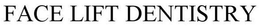 FACE LIFT DENTISTRY trademark