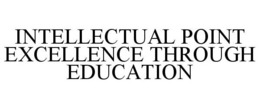 INTELLECTUAL POINT EXCELLENCE THROUGH EDUCATION trademark
