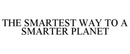 THE SMARTEST WAY TO A SMARTER PLANET trademark
