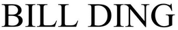 BILL DING trademark