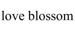LOVE BLOSSOM trademark