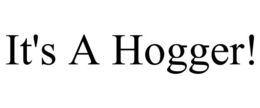 IT'S A HOGGER! trademark