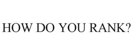 HOW DO YOU RANK? trademark