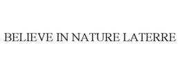BELIEVE IN NATURE LATERRE trademark