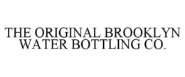 THE ORIGINAL BROOKLYN WATER BOTTLING CO. trademark