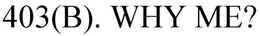 403(B) - WHY ME? trademark