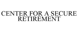 CENTER FOR A SECURE RETIREMENT trademark