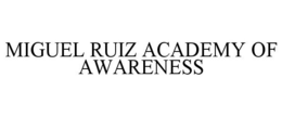 MIGUEL RUIZ ACADEMY OF AWARENESS trademark