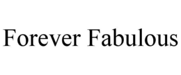 FOREVER FABULOUS trademark