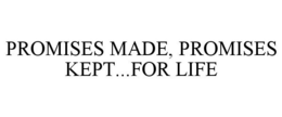 PROMISES MADE, PROMISES KEPT...FOR LIFE trademark