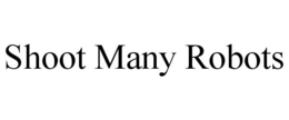 SHOOT MANY ROBOTS trademark
