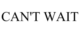 CAN'T WAIT trademark