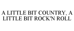 A LITTLE BIT COUNTRY, A LITTLE BIT ROCK'N ROLL trademark